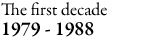 The first decade:1979-1988