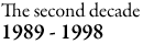 The second decade:1989-1998